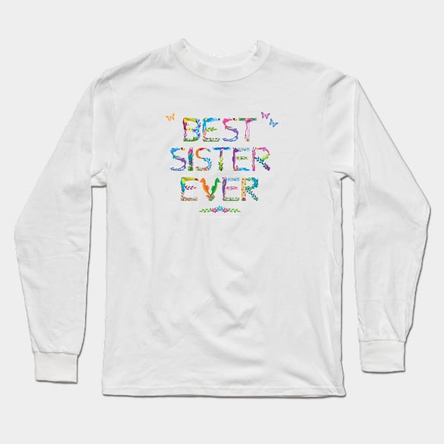 Best Sister Ever - tropical word art Long Sleeve T-Shirt by DawnDesignsWordArt